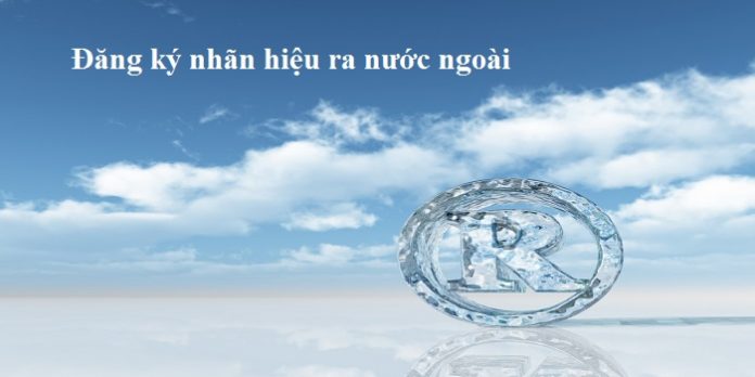 Đăng ký nhãn hiệu ra nước ngoài